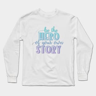 Be the hero of your own story Long Sleeve T-Shirt